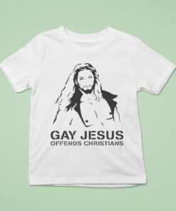 Gay Jesus Offends Christians Shirt
