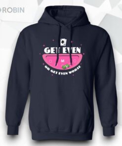 Get Even Or Get Even Worse Unisex Shirt Get Even Or Get Even Worse Unisex Shirt