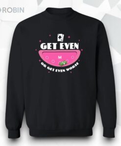 Get Even Or Get Even Worse Unisex Shirt