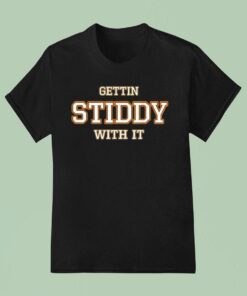 Gettin Stiddy With IUnisex Shirt
