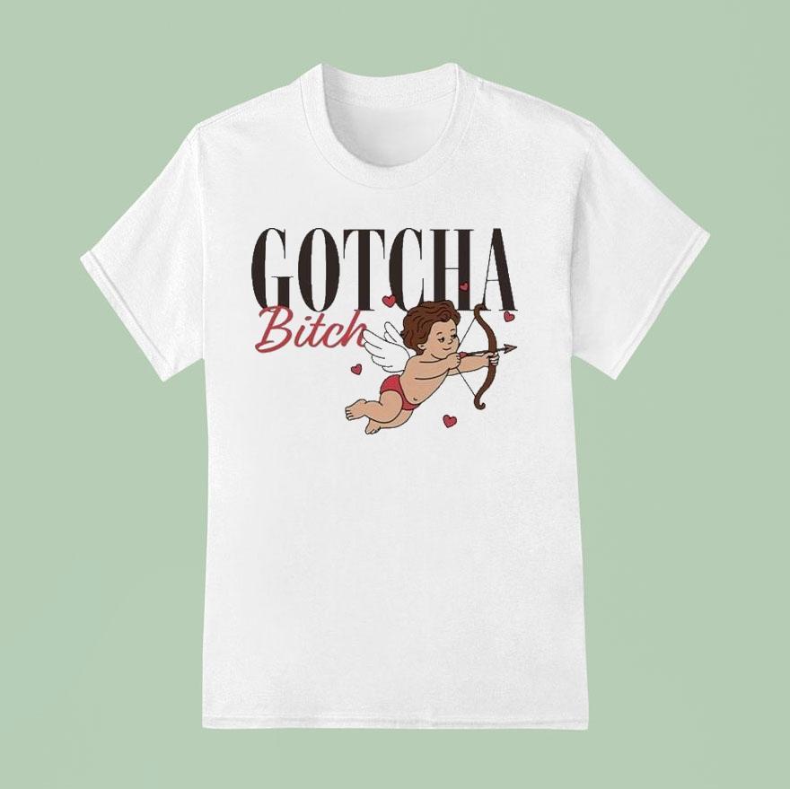 Gotcha Bitch Cupid Shirt Gotcha Bitch Cupid Shirt