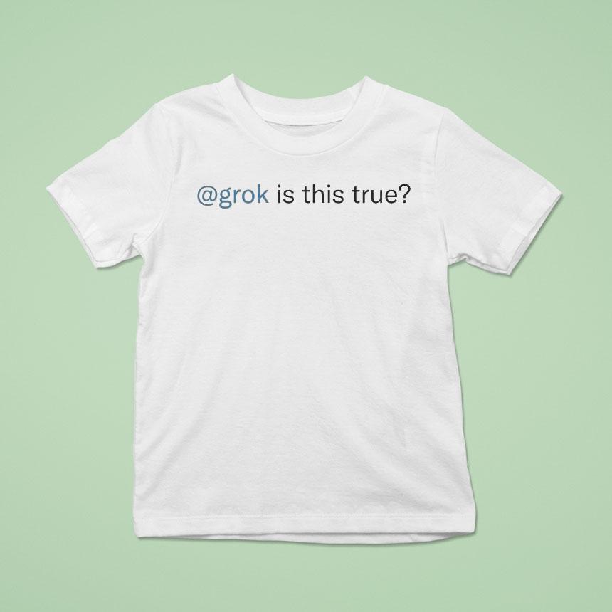 Grok Is This True Shirt Grok Is This True Shirt