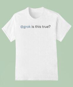 Grok Is This True Shirt