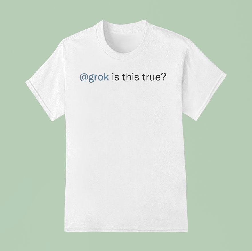 Grok Is This True Shirt Grok Is This True Shirt