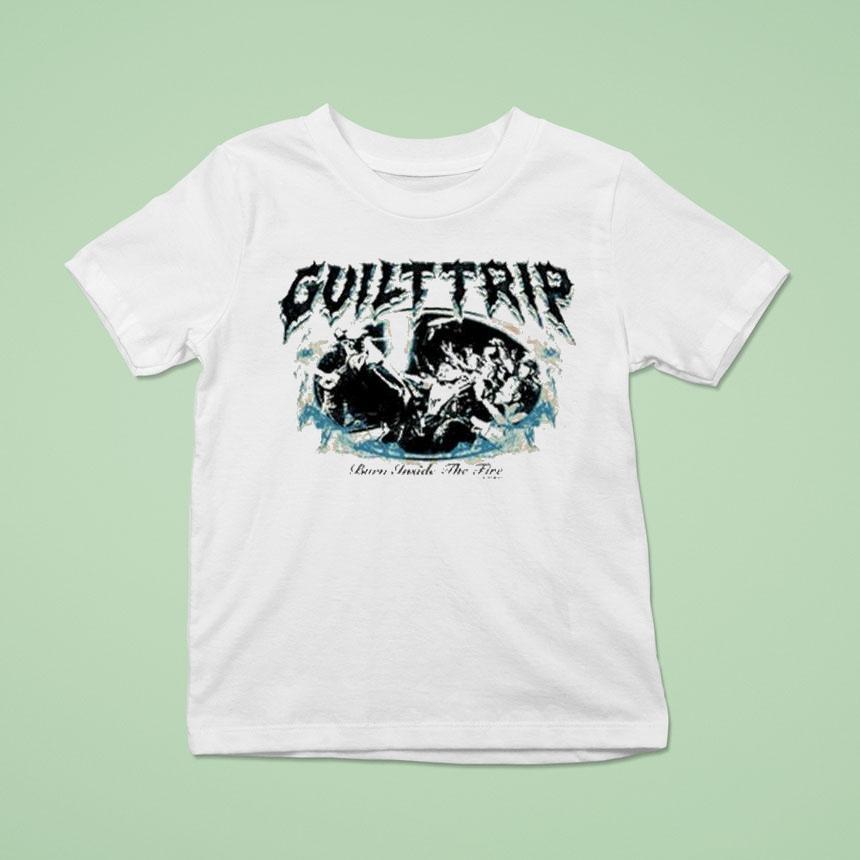 Guilt Trip Burn Inside The Fire Shirt Guilt Trip Burn Inside The Fire Shirt