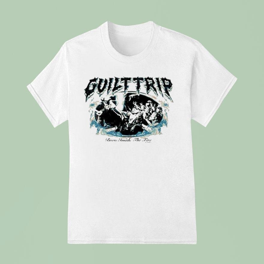 Guilt Trip Burn Inside The Fire Shirt Guilt Trip Burn Inside The Fire Shirt
