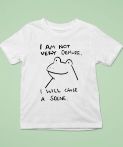 I Am Not Very Demure I Will Cause A Scene Humorous Frog Shirt