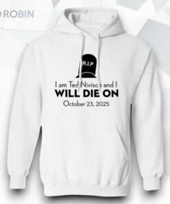 I Am Ted Nivison And I Will Die On October 23 2025 Shirt
