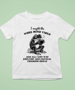 I Caught The Woke Mind Virus And All I Got Was Empathy And Critical Thinking Skills Frog Shirt