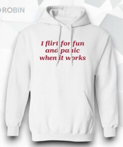 I Flirt For Fun And Panic When It Works Shirt