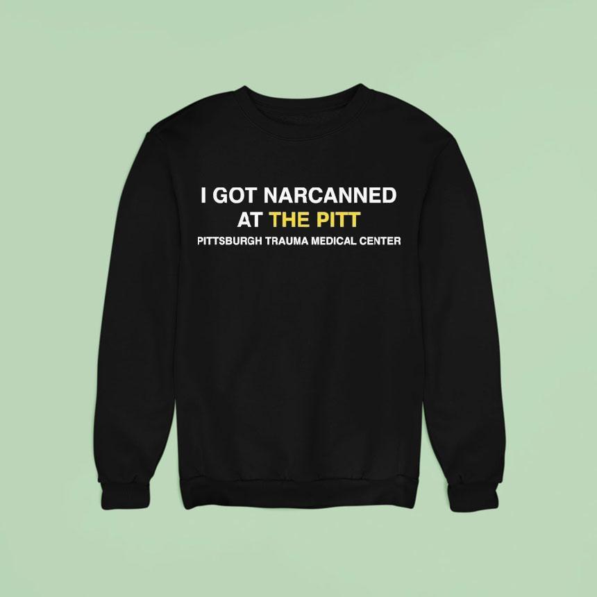 I Got Narcanned At The Pitt Pittsburgh Trauma Medical Center Shirt I Got Narcanned At The Pitt Pittsburgh Trauma Medical Center Shirt