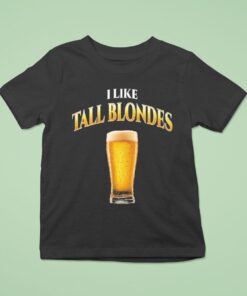 I Like Tall Blondes Beer Shirt I Like Tall Blondes Beer Shirt