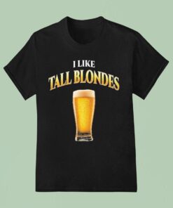 I Like Tall Blondes Beer Shirt