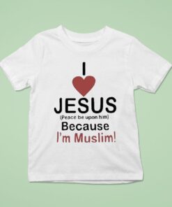 I Love Jesus Peace Be Upon Him Because I’m Muslim Shirt
