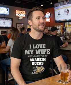 I Love My Wife And Cheering For My Anaheim Ducks Unisex Shirt