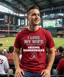 I Love My Wife And Cheering For My Arizona Diamondbacks Unisex Shirt