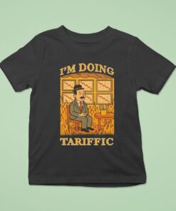 I’m Doing Tariffic Shirt
