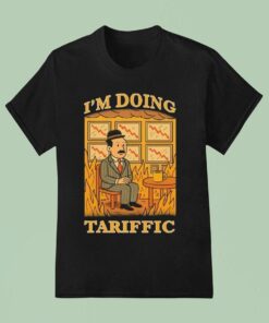 I’m Doing Tariffic Shirt I’m Doing Tariffic Shirt