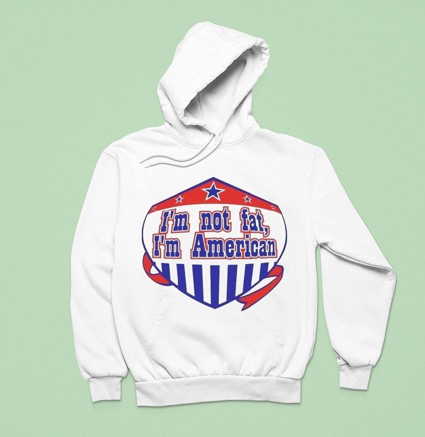 I’m Not Fat I’m American Shirt I’m Not Fat I’m American Shirt