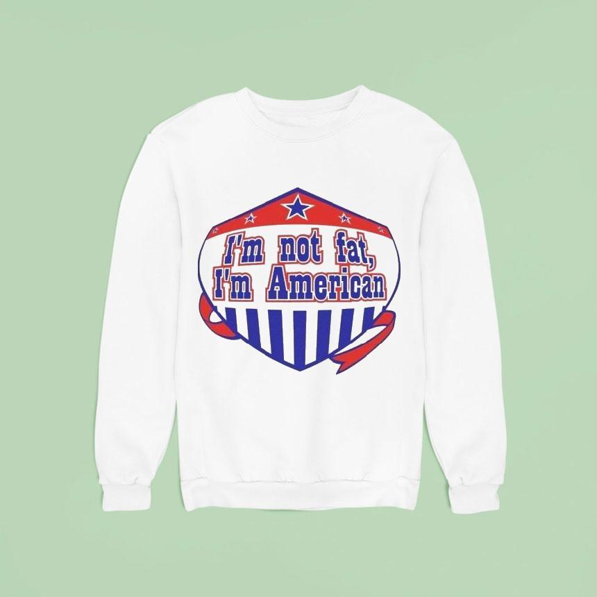 I’m Not Fat I’m American Shirt I’m Not Fat I’m American Shirt