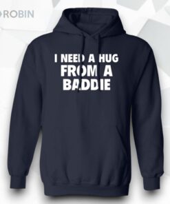 I Need A Hug From A Baddie Shirt