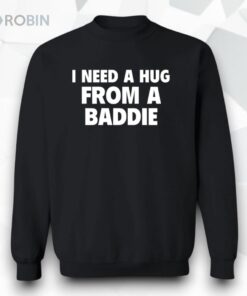 I Need A Hug From A Baddie Shirt
