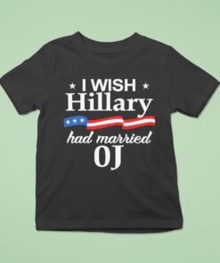 I Wish Hillary Had Married Oj Shirt
