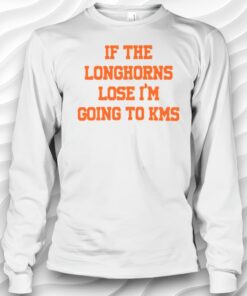 If The Longhorns Lose Im Going To KMS Shirt