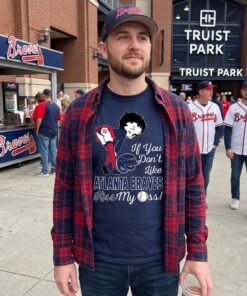 If You Don’t Like Atlanta Braves Kiss My Ass BB Unisex Shirt