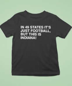 In 49 States It’s Just Football, But This Is Indiana Hoosiers Shirt