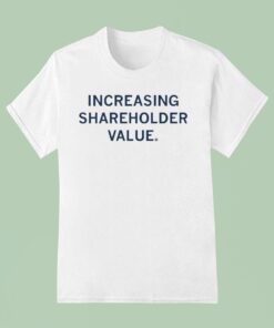 Increasing Shareholder Value Shirt