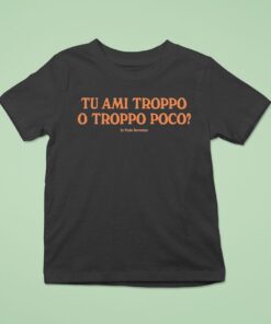J’adore Napoli Tu Ami Troppo O Troppo Poco By Paolo Sorrentino Shirt