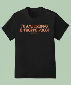 J’adore Napoli Tu Ami Troppo O Troppo Poco By Paolo Sorrentino Shirt