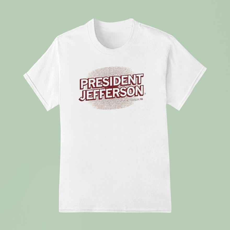 Joshua Jefferson President Jefferson Shirt Joshua Jefferson President Jefferson Shirt