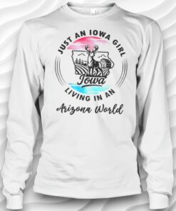 Just An Iowa Girl Living In A Arizona World Shirt