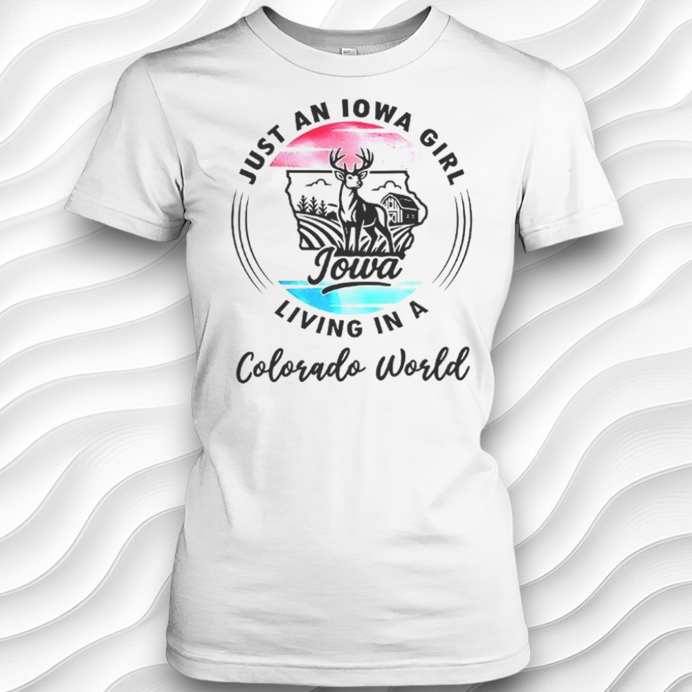 Just An Iowa Girl Living In A Colorado World Shirt Just An Iowa Girl Living In A Colorado World Shirt