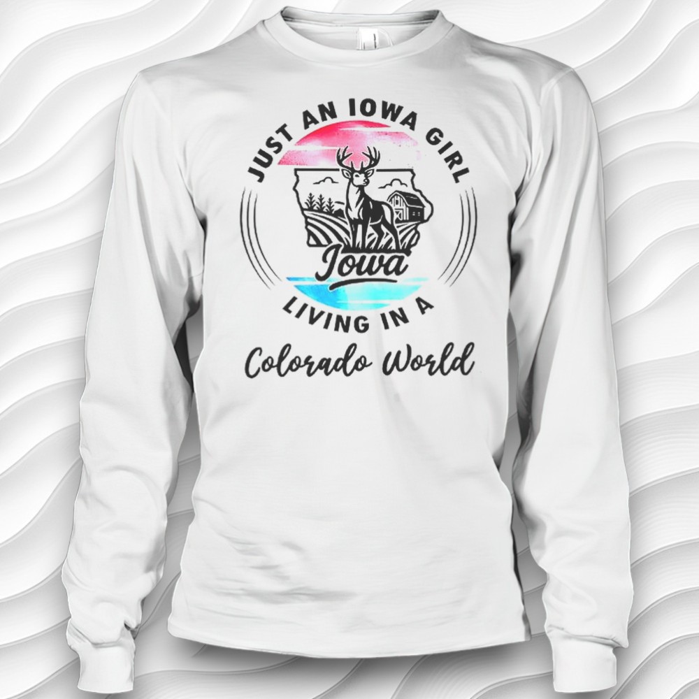 Just An Iowa Girl Living In A Colorado World Shirt Just An Iowa Girl Living In A Colorado World Shirt