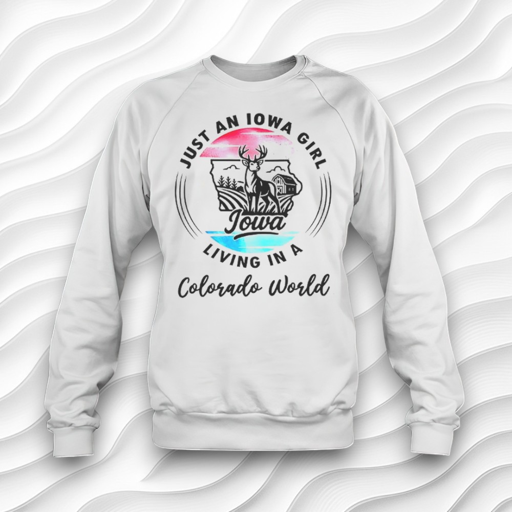 Just An Iowa Girl Living In A Colorado World Shirt Just An Iowa Girl Living In A Colorado World Shirt
