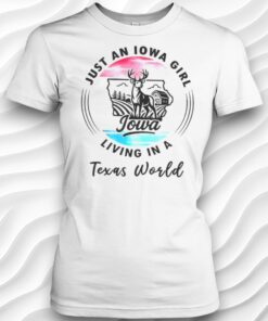 Just An Iowa Girl Living In A Texas World Shirt
