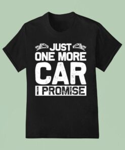 Just One More Car I Promise Shirt
