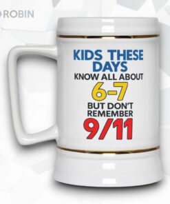 Kids These Days Know All About 6 7 But Don’t Remember 911 Mug