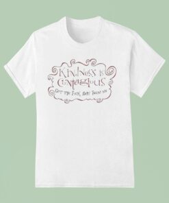 Kindness Is Contagious Get The Fuck Away From Me Shirt
