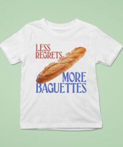 Less Regrets, More Baguettes Shirt
