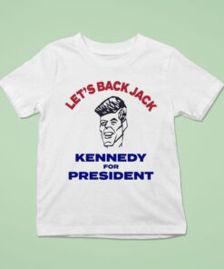 Let’s Back Jack Kennedy For PresidenUnisex Shirt