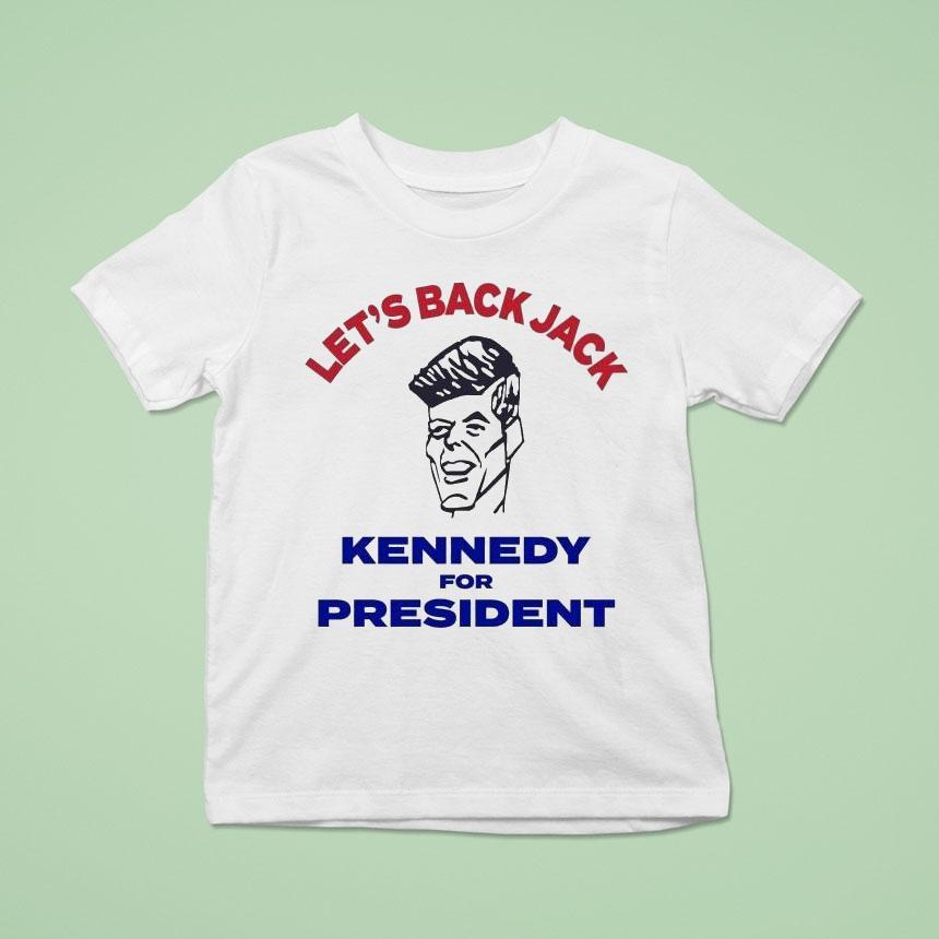 Let’s Back Jack Kennedy For PresidenUnisex Shirt Let’s Back Jack Kennedy For PresidenUnisex Shirt