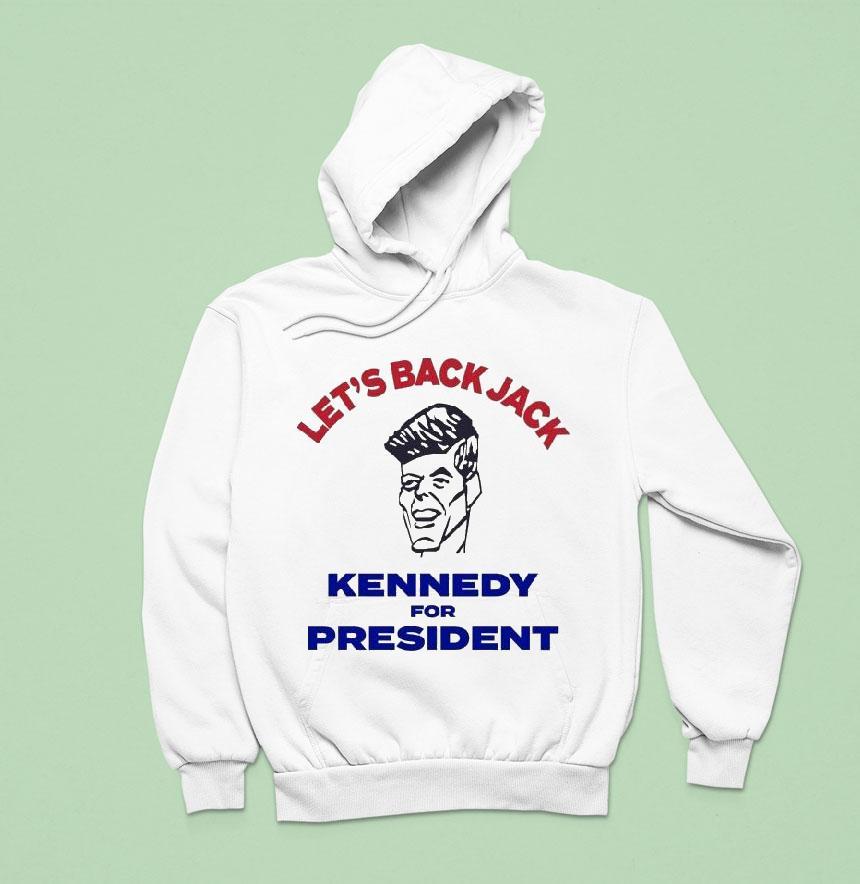 Let’s Back Jack Kennedy For PresidenUnisex Shirt Let’s Back Jack Kennedy For PresidenUnisex Shirt