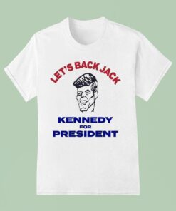 Let’s Back Jack Kennedy For PresidenUnisex Shirt Let’s Back Jack Kennedy For PresidenUnisex Shirt