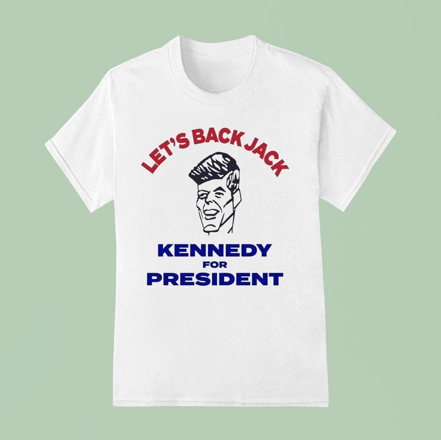 Let's Back Jack Kennedy For PresidenUnisex Shirt Let's Back Jack Kennedy For PresidenUnisex Shirt