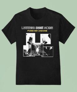 Letters Sent Home Forever Undone Shirt