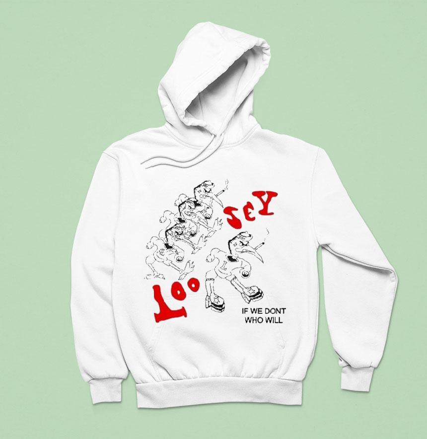 Loosey If We Don’t Who Will Shirt Loosey If We Don’t Who Will Shirt